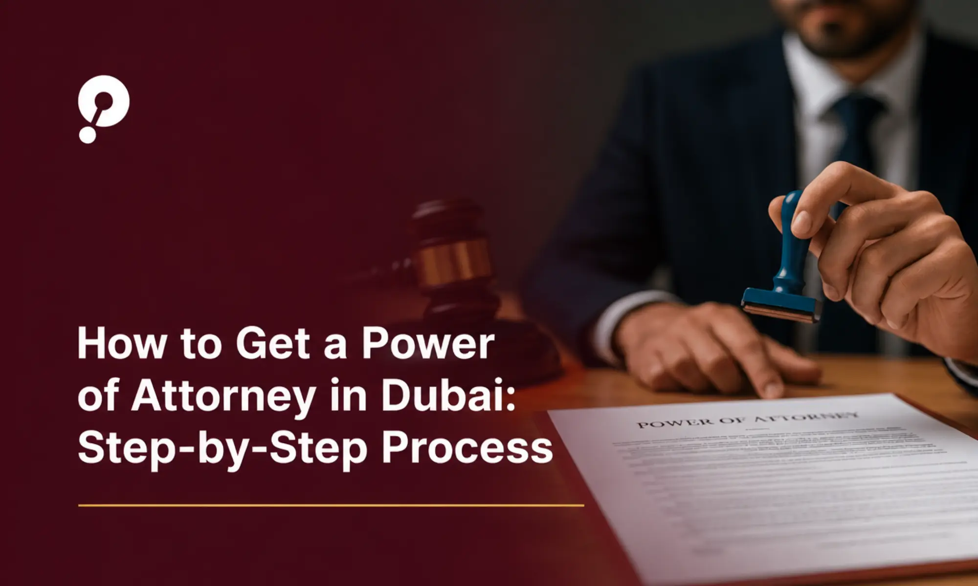 Process for Getting a Power of Attorney in Dubai